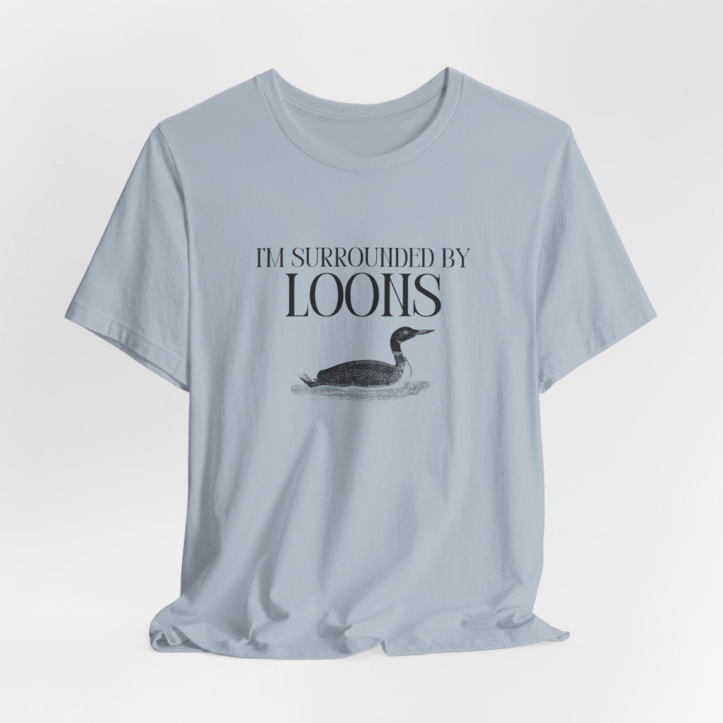 I'm Surrounded by Loons Tee