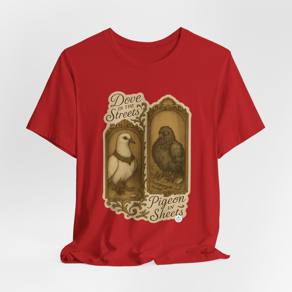 Dove in the Streets, Pigeon in the Sheets | Tee