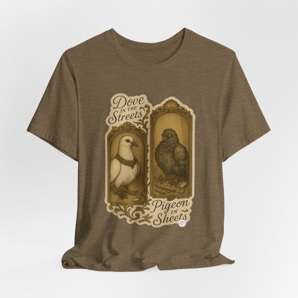 Dove in the Streets, Pigeon in the Sheets | Tee