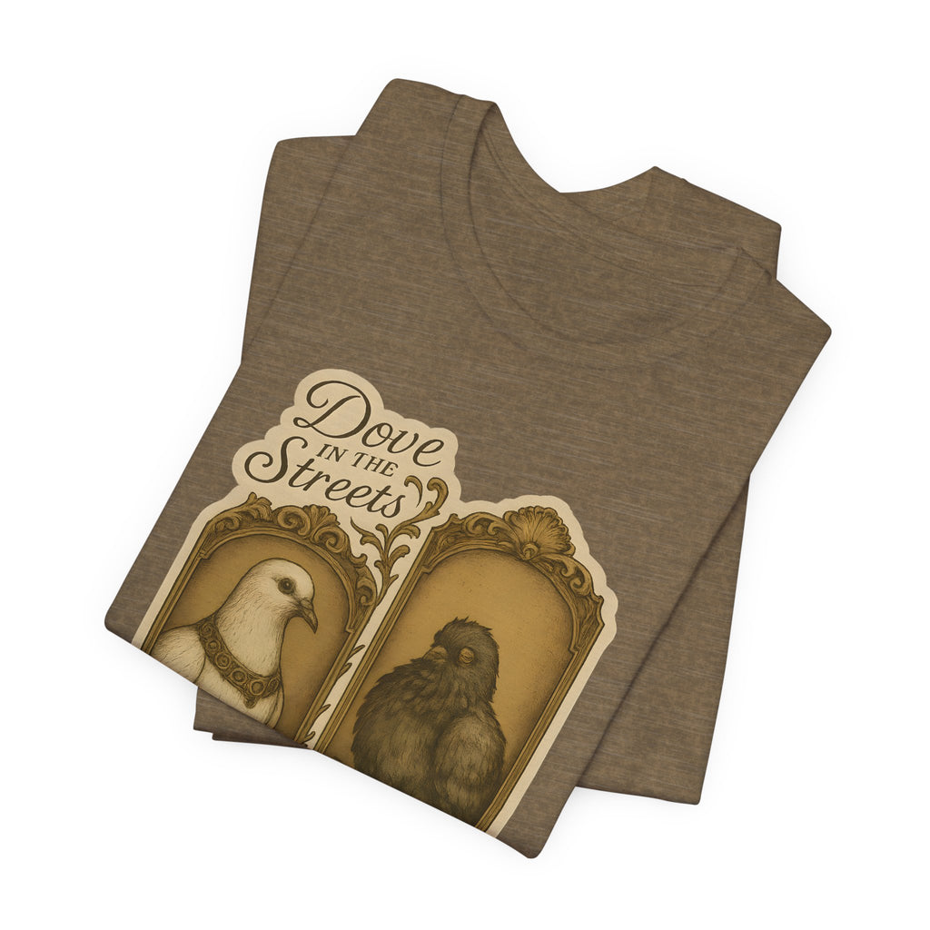 Dove in the Streets, Pigeon in the Sheets | Tee