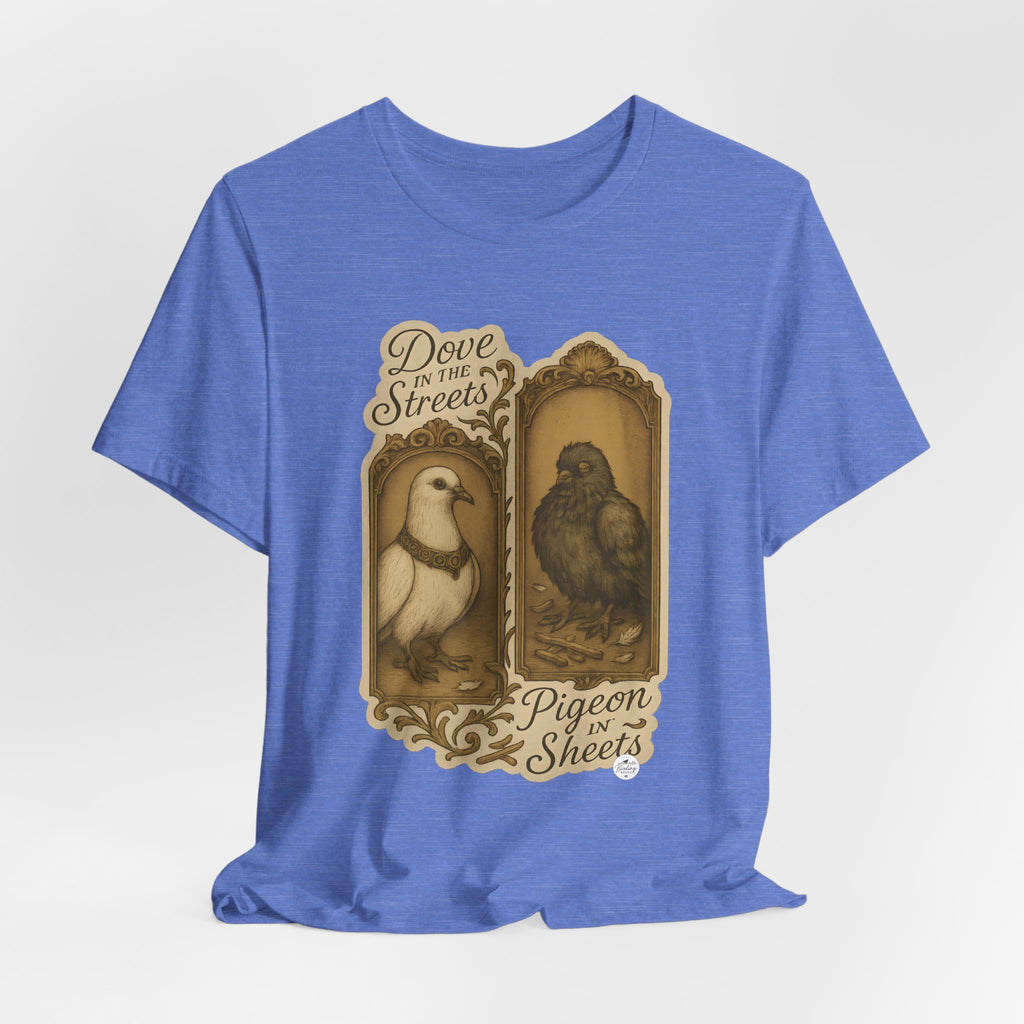 Dove in the Streets, Pigeon in the Sheets | Tee