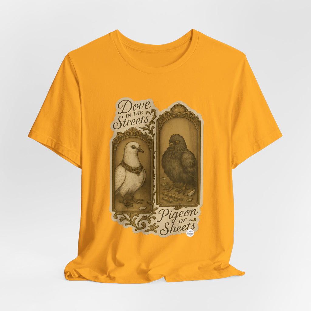 Dove in the Streets, Pigeon in the Sheets | Tee