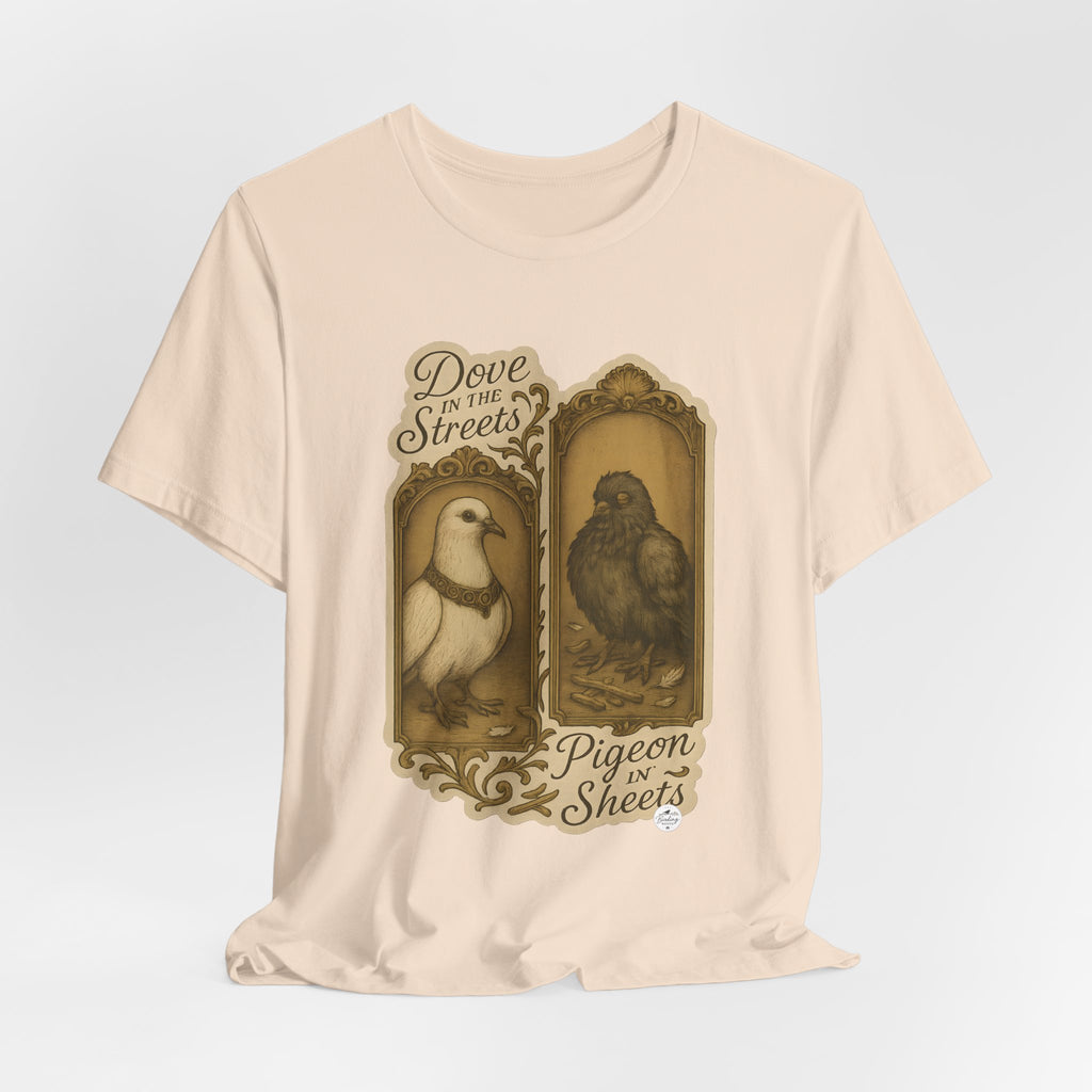 Dove in the Streets, Pigeon in the Sheets | Tee