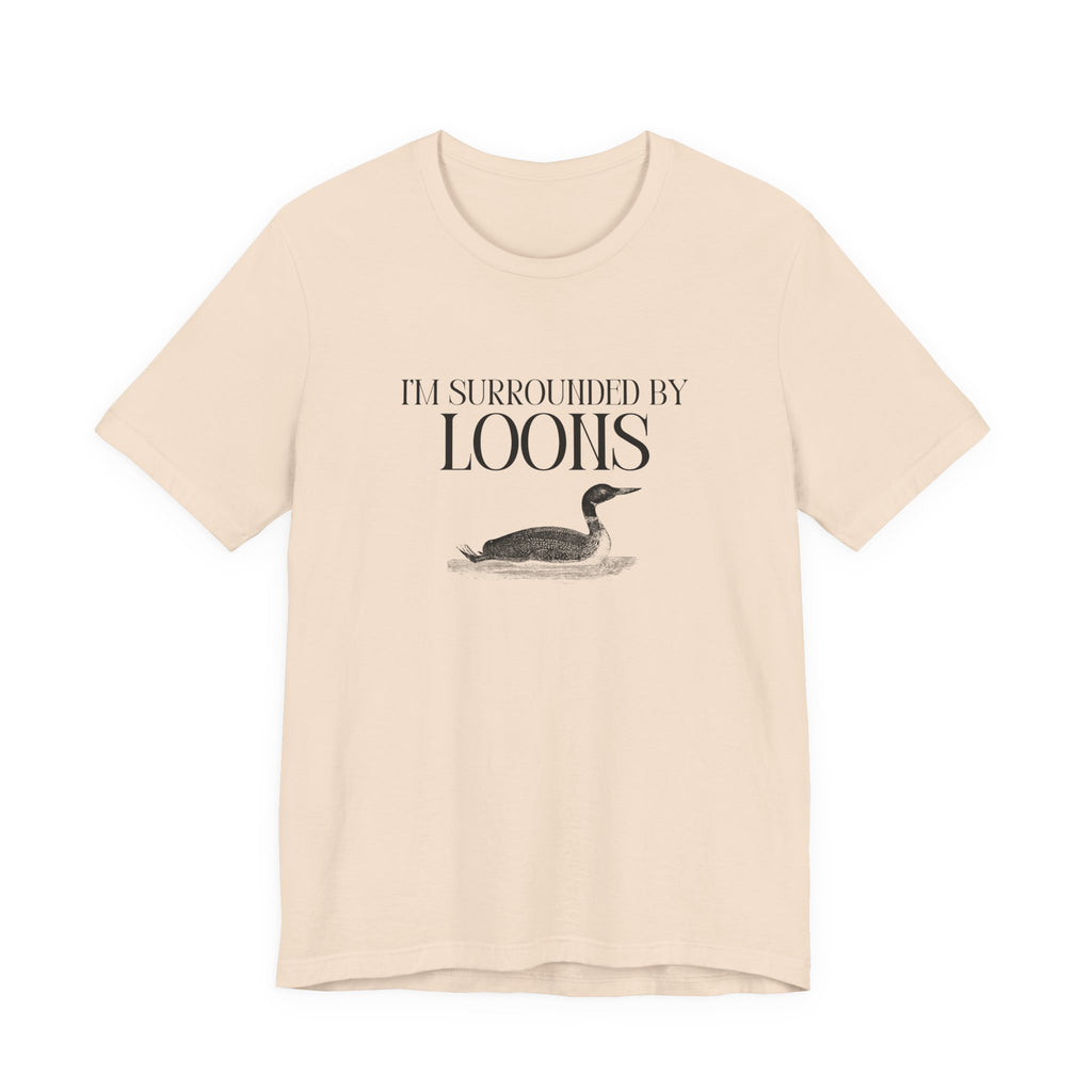 I'm Surrounded by Loons Tee