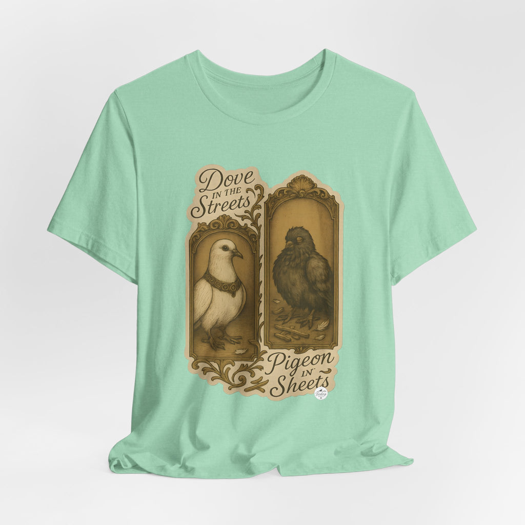 Dove in the Streets, Pigeon in the Sheets | Tee