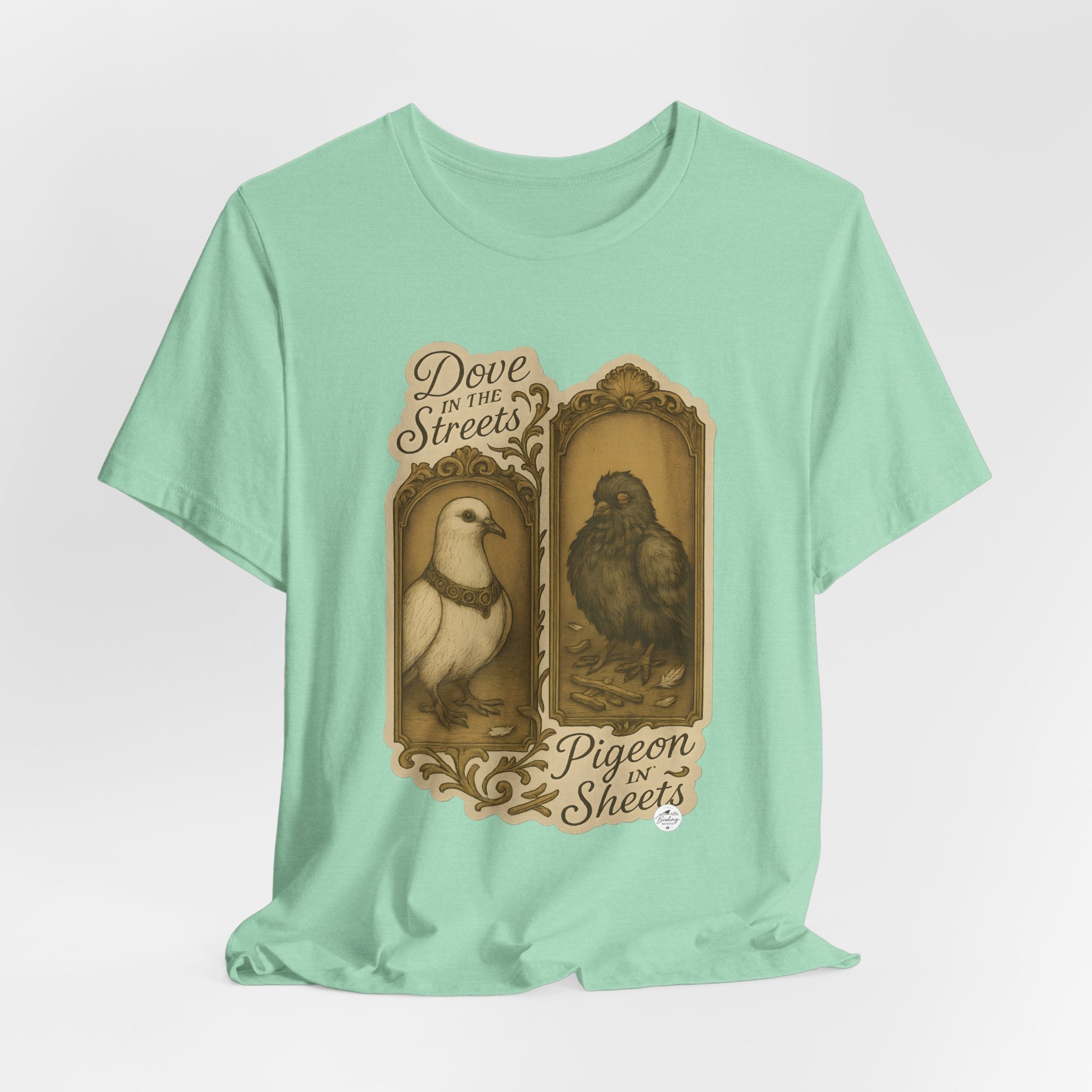 Dove in the Streets, Pigeon in the Sheets | Tee