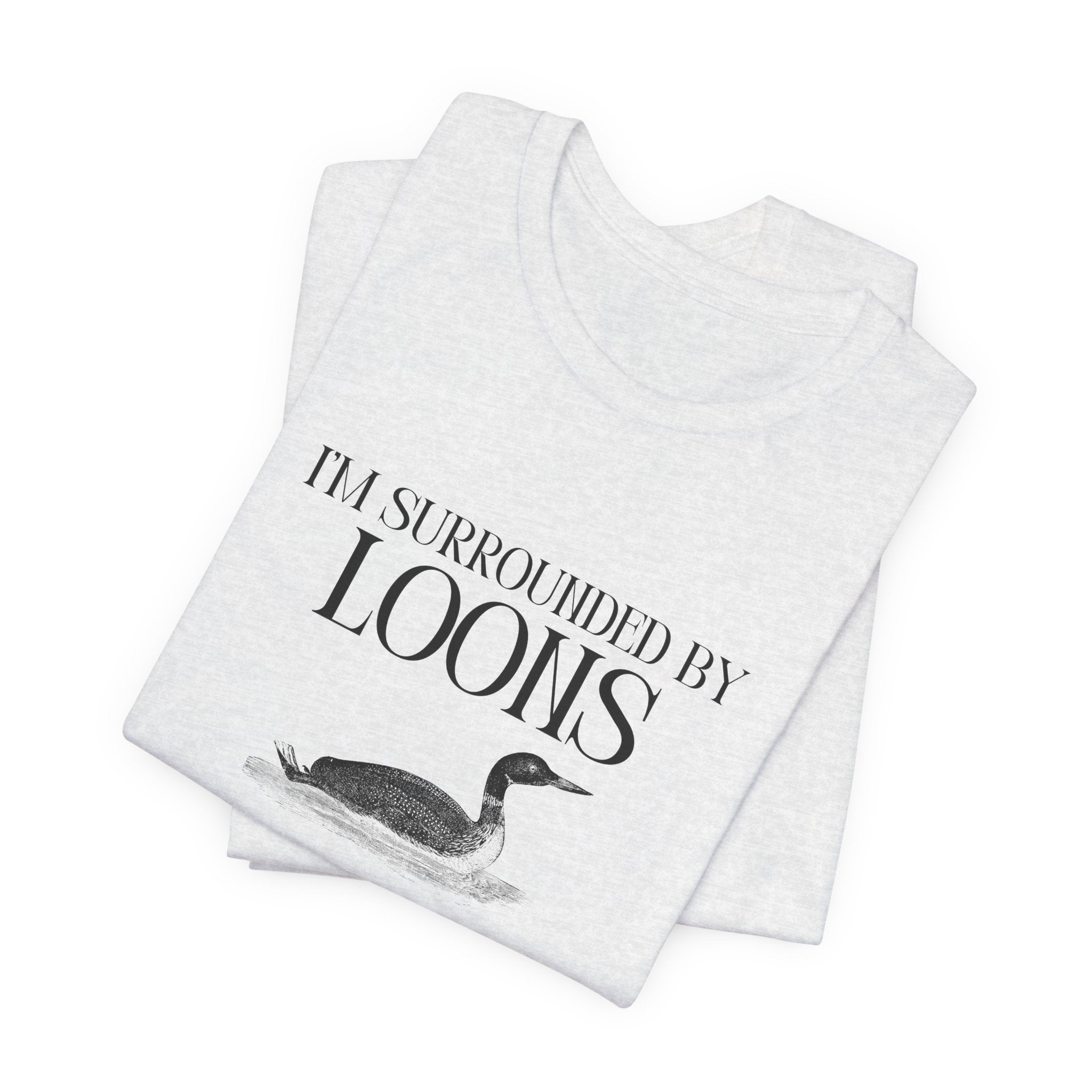 I'm Surrounded by Loons Tee