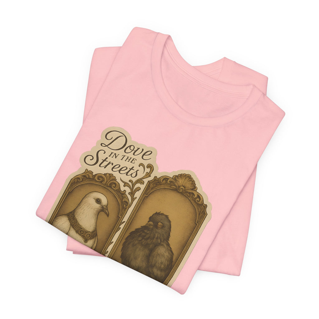 Dove in the Streets, Pigeon in the Sheets | Tee