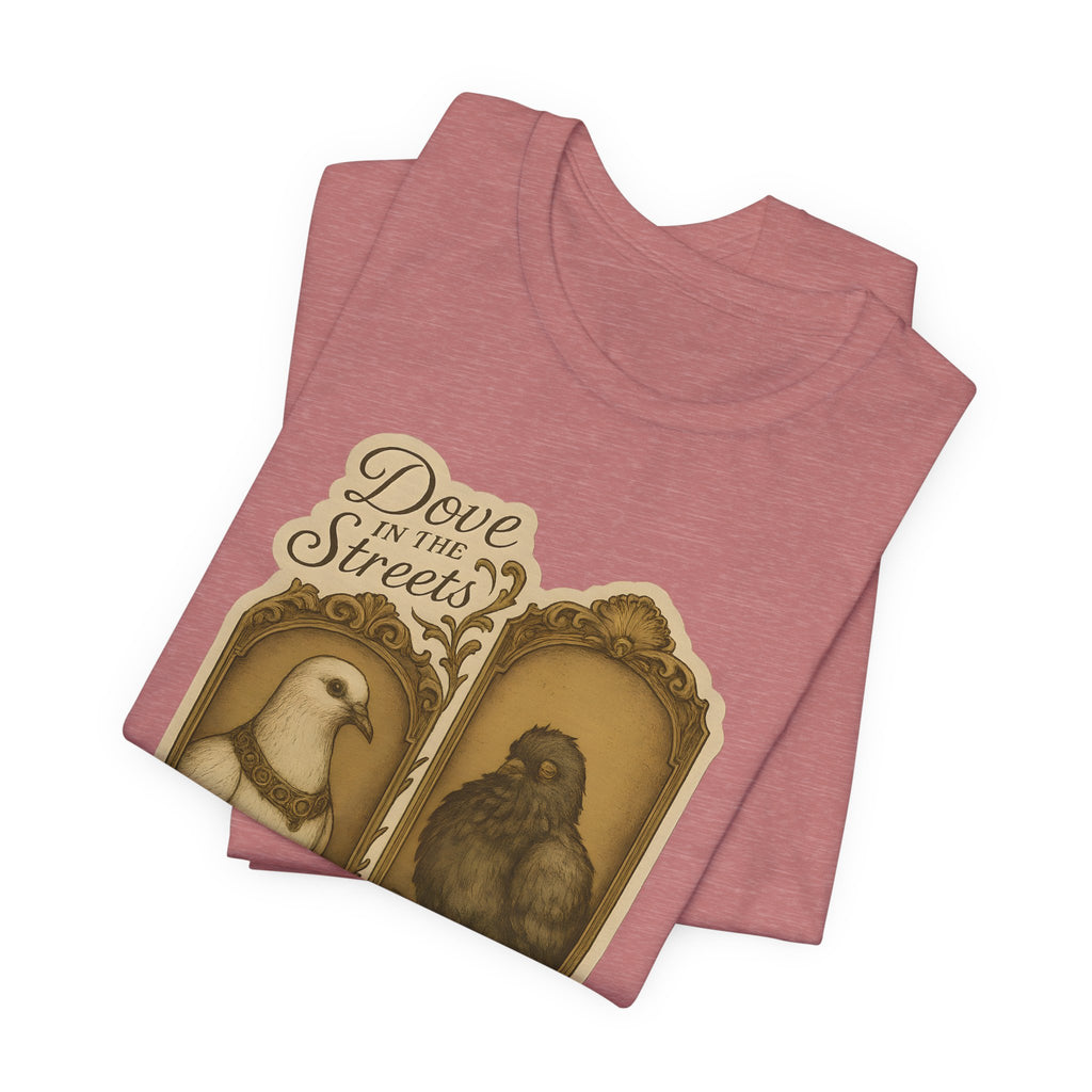 Dove in the Streets, Pigeon in the Sheets | Tee