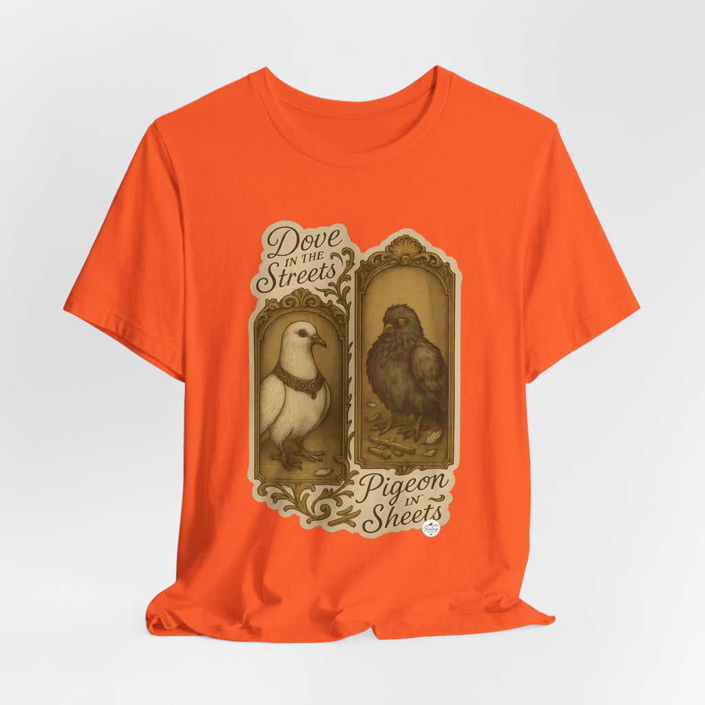 Dove in the Streets, Pigeon in the Sheets | Tee