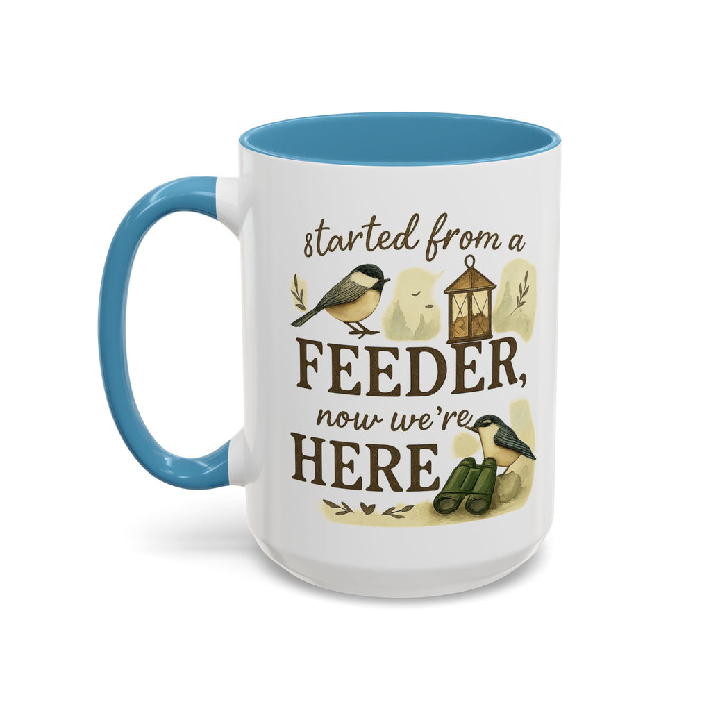 Started From a Feeder, Now We're Here | 11oz Accent Mug