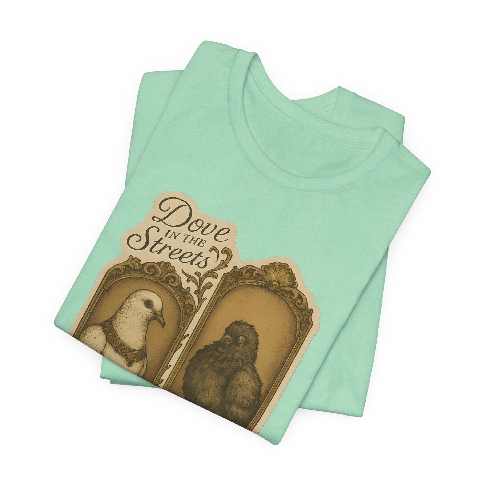Dove in the Streets, Pigeon in the Sheets | Tee