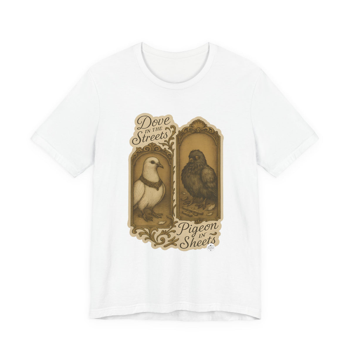 Dove in the Streets Pigeon in the Sheets funny bird humor t-shirt