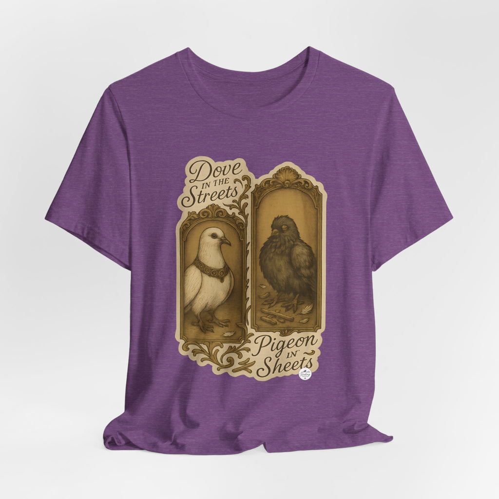 Dove in the Streets, Pigeon in the Sheets | Tee