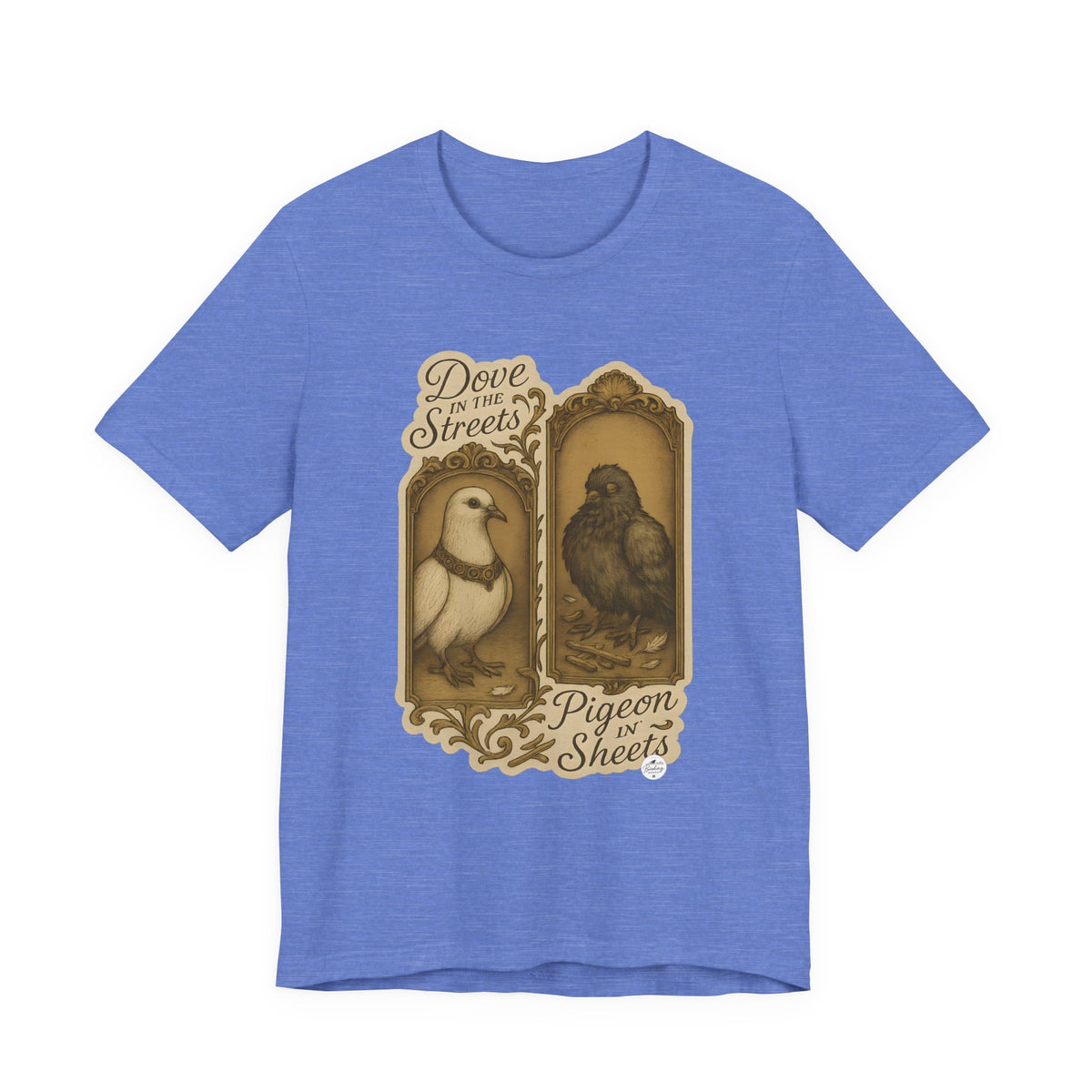 Dove in the Streets, Pigeon in the Sheets | Tee