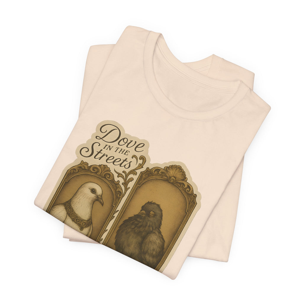 Dove in the Streets, Pigeon in the Sheets | Tee