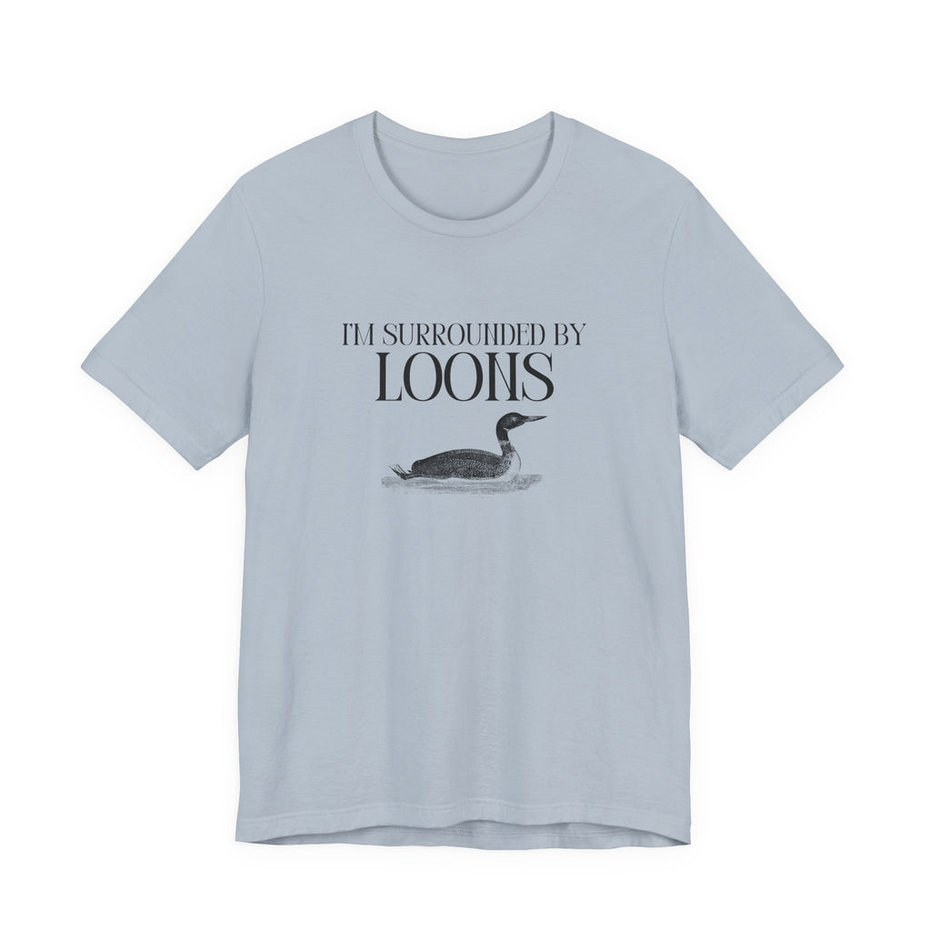 I'm Surrounded by Loons Tee