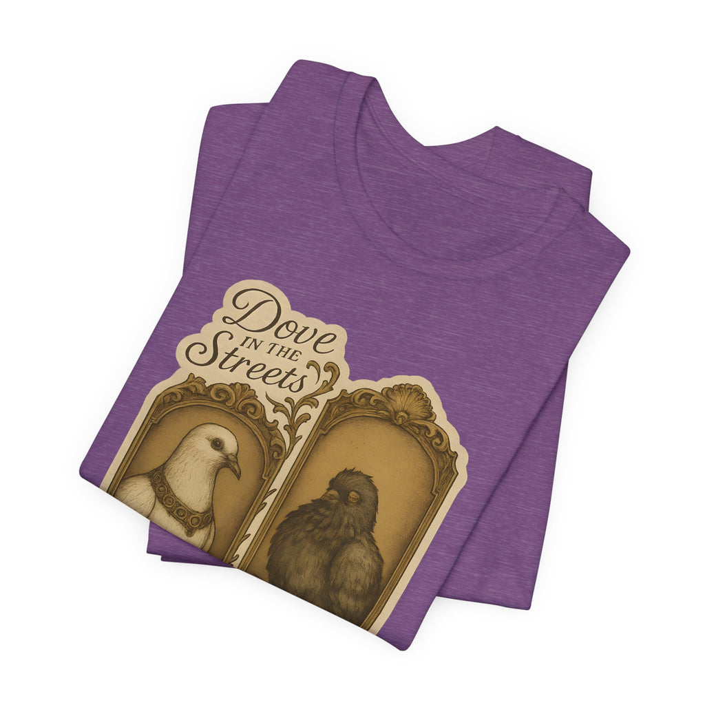 Dove in the Streets, Pigeon in the Sheets | Tee