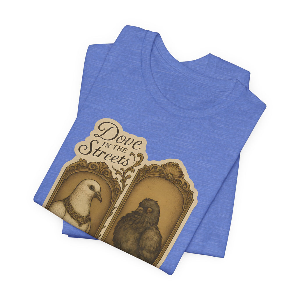 Dove in the Streets, Pigeon in the Sheets | Tee