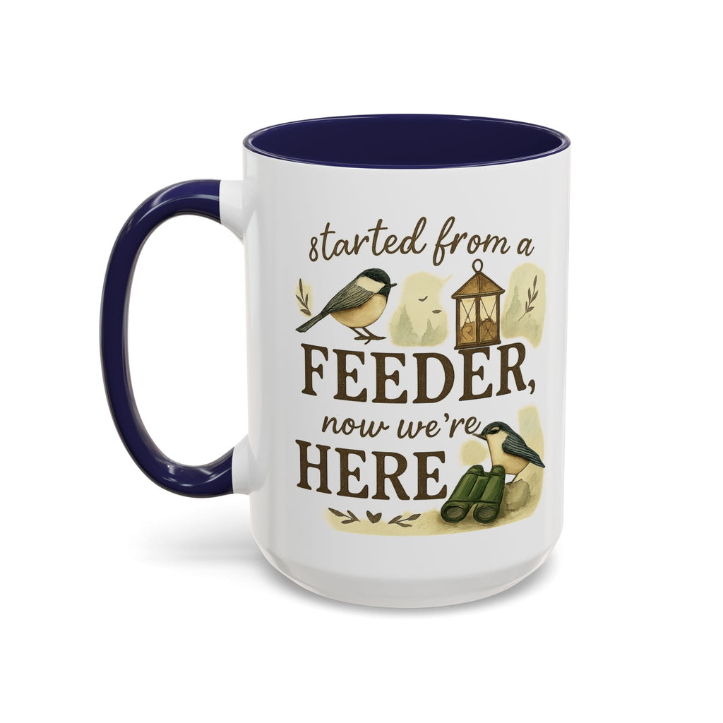Started From a Feeder, Now We're Here | 11oz Accent Mug