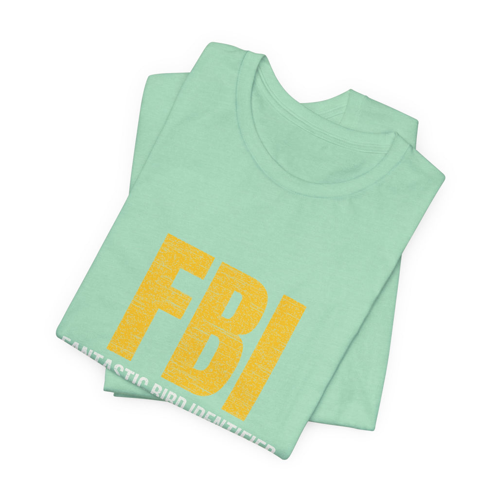 FBI: Fantastic Bird Identifier | Parody Tee