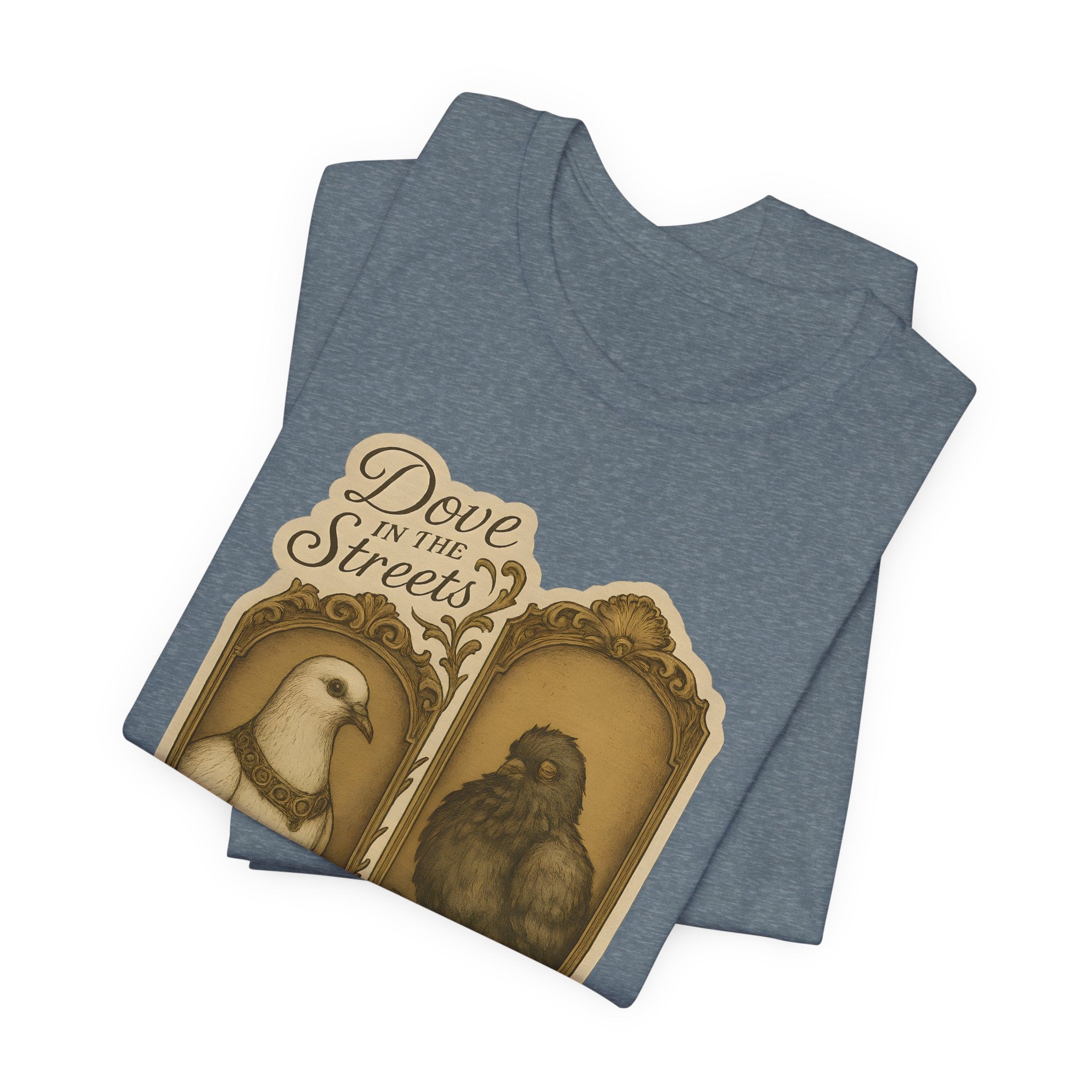 Dove in the Streets, Pigeon in the Sheets | Tee
