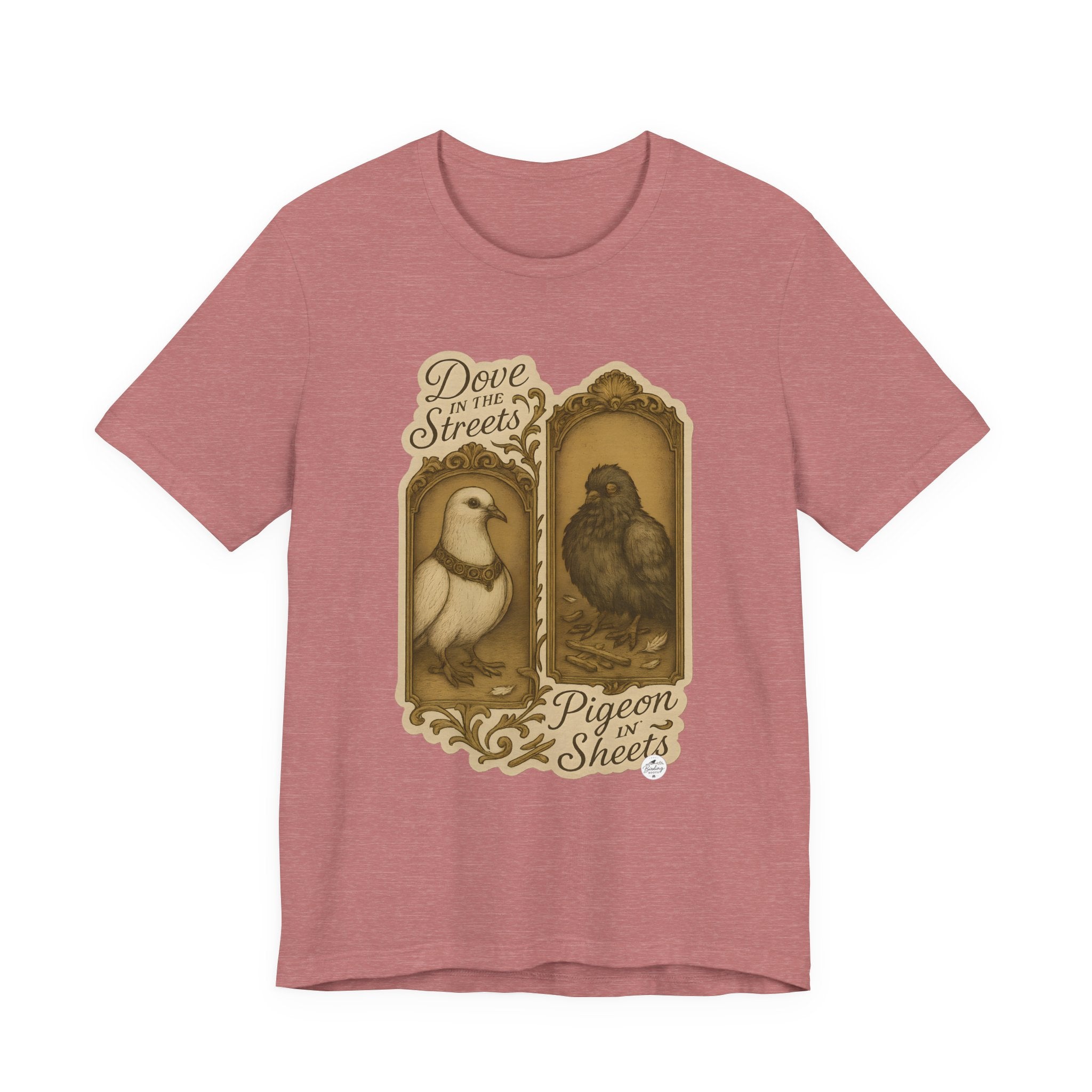 Dove in the Streets Pigeon in the Sheets funny bird humor t-shirt in heather mauve